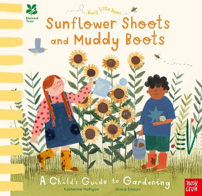 National Trust Busy Little Bees: Sunflower Shoots and Muddy Boots - A Child's Guide to Gardening - Halligan, Katherine