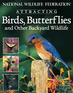 National Wildlife Federation Attracting Birds, Butterflies: And Other Backyard Wildlife