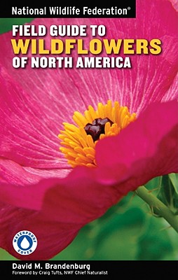 National Wildlife Federation Field Guide to Wildflowers of North America - Brandenburg, David M, and Tufts, Craig (Foreword by)