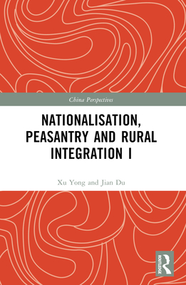 Nationalisation, Peasantry and Rural Integration in China I - Yong, Xu