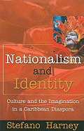Nationalism and Identity: Culture and the Imagination in a Caribbean Diaspora