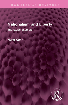 Nationalism and Liberty: The Swiss Example - Kohn, Hans