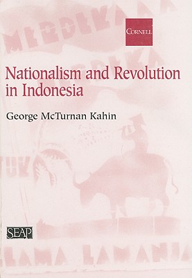 Nationalism and Revolution in Indonesia - Kahin, George McT, and Anderson, Benedict R O'g (Introduction by)