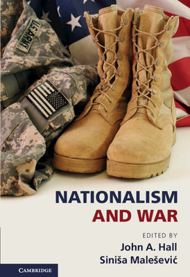 Nationalism and War - Hall, John A. (Editor), and Malesevic, Sinisa (Editor)