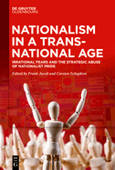 Nationalism in a Transnational Age: Irrational Fears and the Strategic Abuse of Nationalist Pride