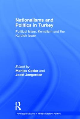 Nationalisms and Politics in Turkey: Political Islam, Kemalism and the Kurdish Issue - Casier, Marlies (Editor), and Jongerden, Joost (Editor)