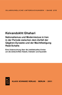 Nationalismus Und Modernismus Im Iran in Der Periode Zwischen Dem Zerfall Der Qa aren-Dynastie Und Der Machtfestigung Re a Schahs: Eine Untersuchung ?ber Die Intellektuellen Kreise Um Die Zeitschriften Kaweh, Iransahr Und Ayandeh