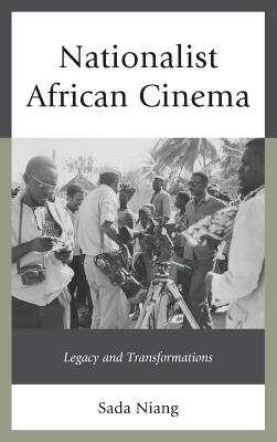 Nationalist African Cinema: Legacy and Transformations - Niang, Sada