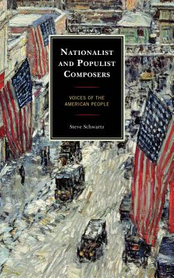 Nationalist and Populist Composers: Voices of the American People - Schwartz, Steve