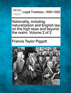 Nationality, Including Naturalization and English Law on the High Seas and Beyond the Realm, Part 1: Nationality and Naturalization (1907)