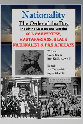 Nationality: The Order of the Day: The Divine Message and Warning, ALL Garveyites, Rastafarians, Black Nationalist & Pan Africans - Najee-Ullah El, Tauheedah (Editor), and Adwo El, Kudjo