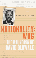 Nationality: Wog: The Hounding of David Oluwale - Aspden, Kester