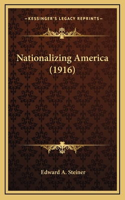 Nationalizing America (1916) - Steiner, Edward A