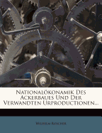 Nationalokonamik Des Ackerbaues Und Der Verwandten Urproductionen...