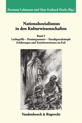 Nationalsozialismus in Den Kulturwissenschaften. Band 2: Leitbegriffe - Deutungsmuster - Paradigmenkampfe. Erfahrungen Und Transformationen Im Exil - Oexle, Otto Gerhard (Editor), and Lehmann, Hartmut (Editor)