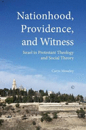 Nationhood, Providence, and Witness: Israel in Modern Theology and Social Theory