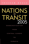 Nations in Transit 2005: Democratization from Central Europe to Eurasia