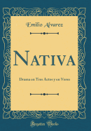 Nativa: Drama En Tres Actos y En Verso (Classic Reprint)