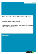 Native Advertising Mobil: Native Advertising als Erlsquelle f?r Medienunternehmen mit Fokus auf Inhalte f?r mobile Endger?te
