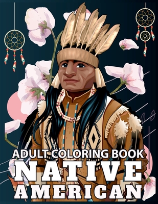 Native American Adult Coloring Book: Design Cultures and Styles of American Indians portrait with Relaxation Patterns and Gift Idea - Nikolas Norbert