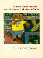Native American Art and the New York Avant-Garde: A History of Cultural Primitivism - Rushing, W Jackson