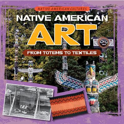 Native American Art: From Totems to Textiles - Stoltman, Joan