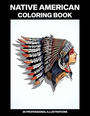 Native American Coloring Book: Adult Coloring Book Inspired by Native American Indian Style and Culture, 25 Professional Illustrations for Stress Relief and Relaxation - Publications, Northwest