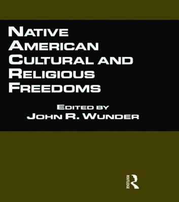 Native American Cultural and Religious Freedoms - Wunder, John R (Editor)