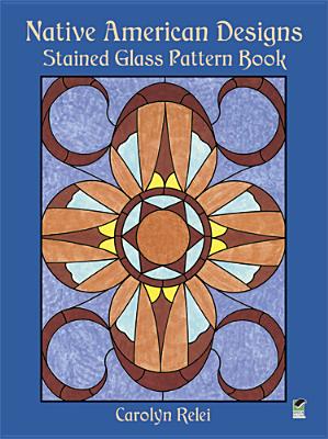 Native American Designs Stained Glass Pattern Book - Relei, Carolyn, and Perrault, Charles