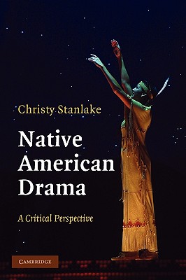 Native American Drama: A Critical Perspective - Stanlake, Christy