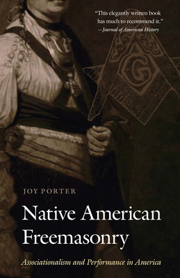 Native American Freemasonry: Associationalism and Performance in America - Porter, Joy