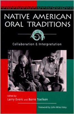 Native American Oral Tradition: Collaboration and Interpretation - Evers, Larry (Editor), and Toelken, Barre (Editor)