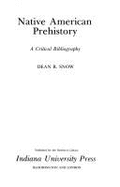Native American Prehistory: A Critical Bibliography - Snow, Dean R