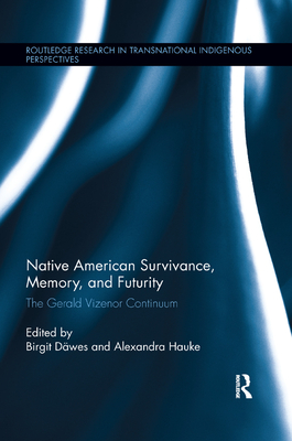 Native American Survivance, Memory, and Futurity: The Gerald Vizenor Continuum - Dwes, Birgit (Editor), and Hauke, Alexandra (Editor)