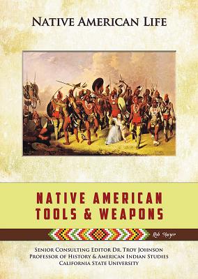 Native American Tools and Weapons - Staeger, Rob, and Johnson, Troy (Editor)