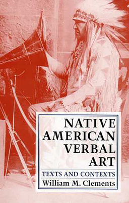 Native American Verbal Art: Texts and Contexts - Clements, William M