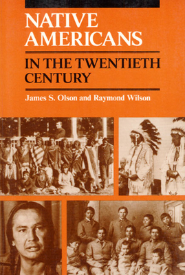 Native Americans in the Twentieth Century - Olson, James S, and Wilson, Raymond