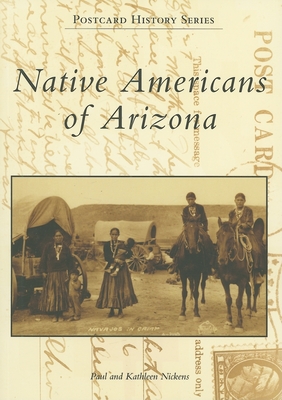 Native Americans of Arizona - Nickens, Paul, and Nickens, Kathleen
