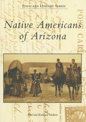 Native Americans of Arizona - Nickens, Paul, and Nickens, Kathleen