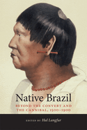 Native Brazil: Beyond the Convert and the Cannibal, 1500-1900