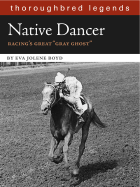 Native Dancer: Thoroughbred Legend - Boyd, Eva Jolene