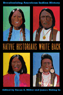 Native Historians Write Back: Decolonizing American Indian History