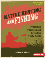 Native Hunting and Fishing: Practicing Traditions and Defending Treaty Rights