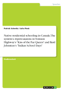 Native residential schooling in Canada. The system's repercussions in Tomson Highway's "Kiss of the Fur Queen" and Basil Johnston's "Indian School Days"