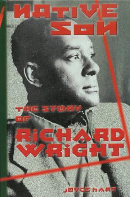 Native Son: The Story of Richard Wright - Hart, Joyce