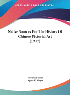 Native Sources For The History Of Chinese Pictorial Art (1917)