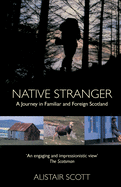 Native Stranger: A Journey in Familiar and Foreign Scotland