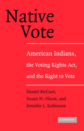 Native Vote: American Indians, the Voting Rights Act, and the Right to Vote