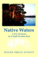 Native Waters: A Few Moments in a Small Wooden Boat