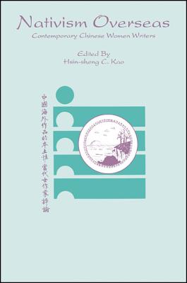 Nativism Overseas: Contemporary Chinese Women Writers - Kao, Hsin-Sheng C (Editor)